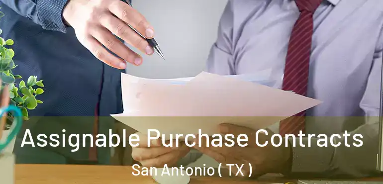  Assignable Purchase Contracts San Antonio ( TX )