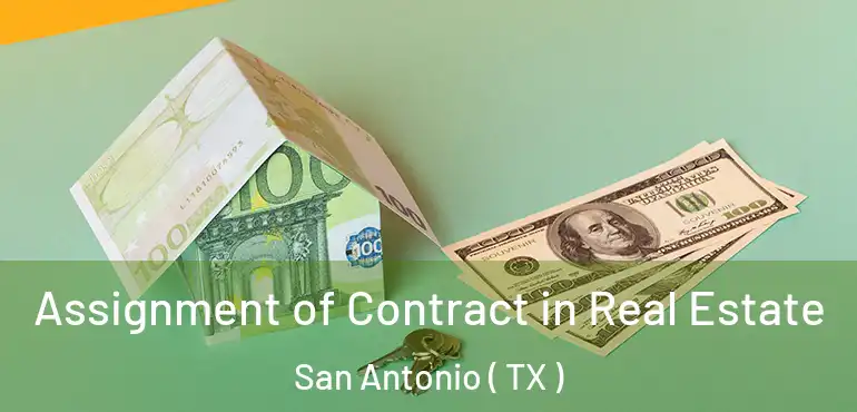  Assignment of Contract in Real Estate San Antonio ( TX )