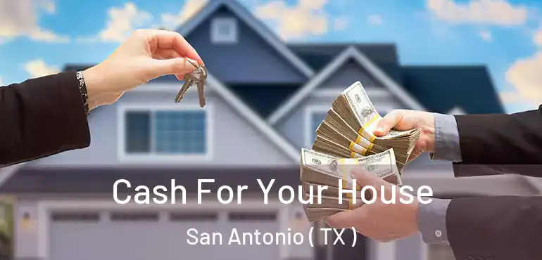  Cash For Your House San Antonio ( TX )