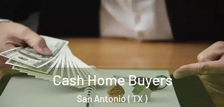  Cash Home Buyers San Antonio ( TX )