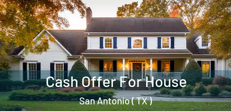  Cash Offer For House San Antonio ( TX )
