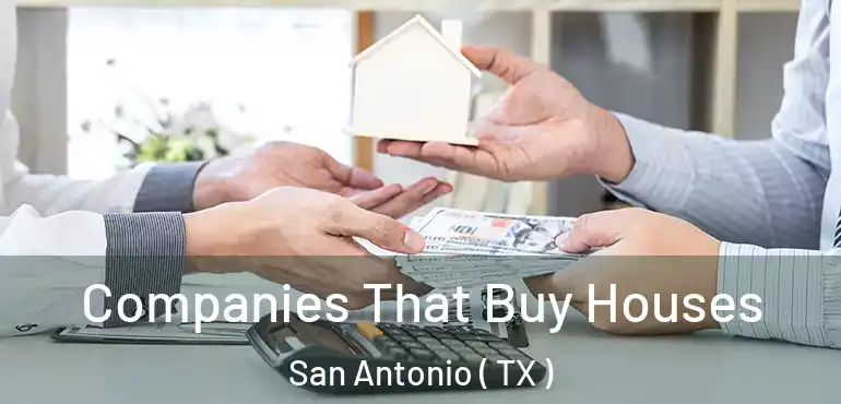  Companies That Buy Houses San Antonio ( TX )