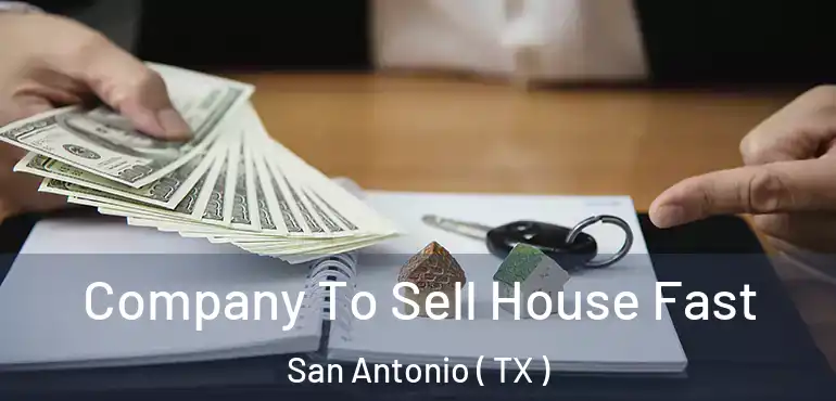  Company To Sell House Fast San Antonio ( TX )
