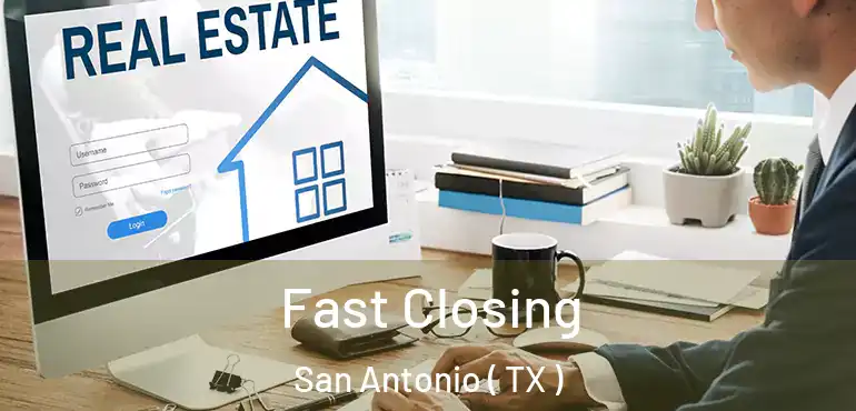  Fast Closing San Antonio ( TX )