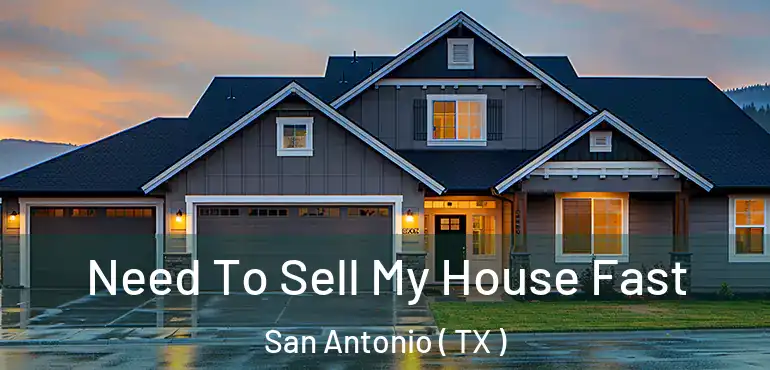  Need To Sell My House Fast San Antonio ( TX )