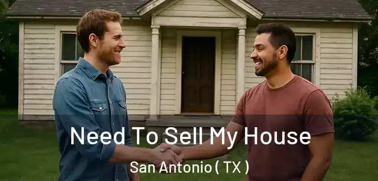  Need To Sell My House San Antonio ( TX )