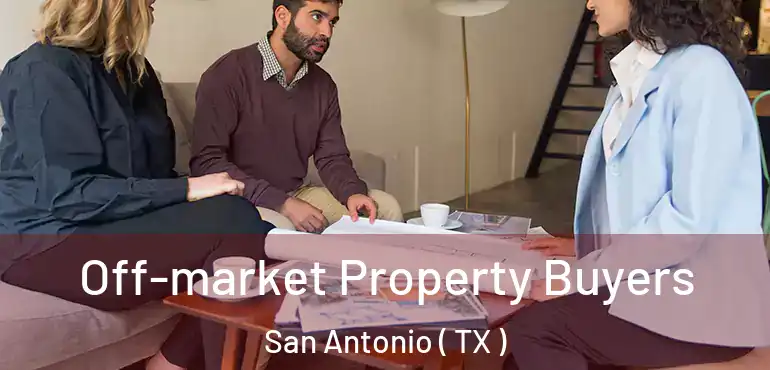  Off-market Property Buyers San Antonio ( TX )