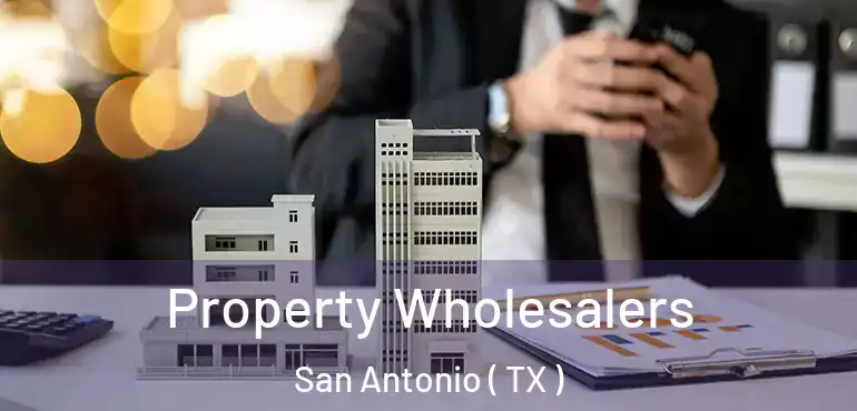  Property Wholesalers San Antonio ( TX )