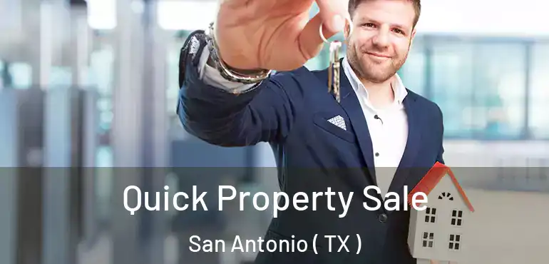  Quick Property Sale San Antonio ( TX )