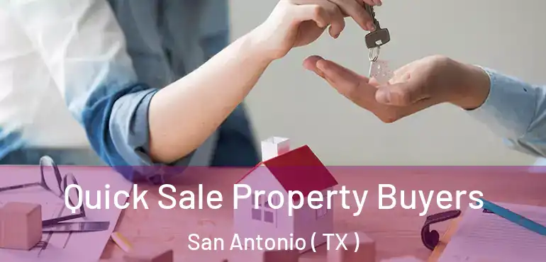  Quick Sale Property Buyers San Antonio ( TX )