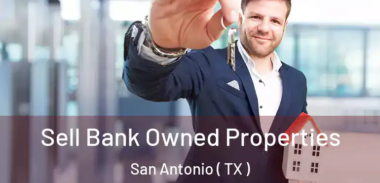  Sell Bank Owned Properties San Antonio ( TX )