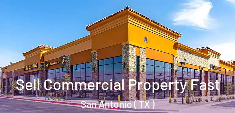  Sell Commercial Property Fast San Antonio ( TX )