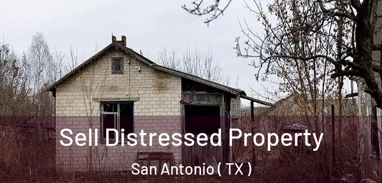  Sell Distressed Property San Antonio ( TX )
