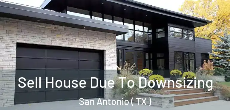  Sell House Due To Downsizing San Antonio ( TX )