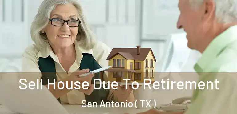  Sell House Due To Retirement San Antonio ( TX )