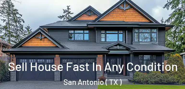  Sell House Fast In Any Condition San Antonio ( TX )