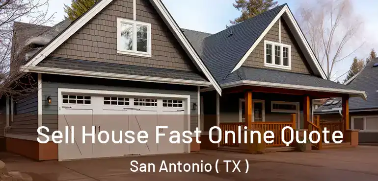 Sell House Fast Online Quote San Antonio ( TX )