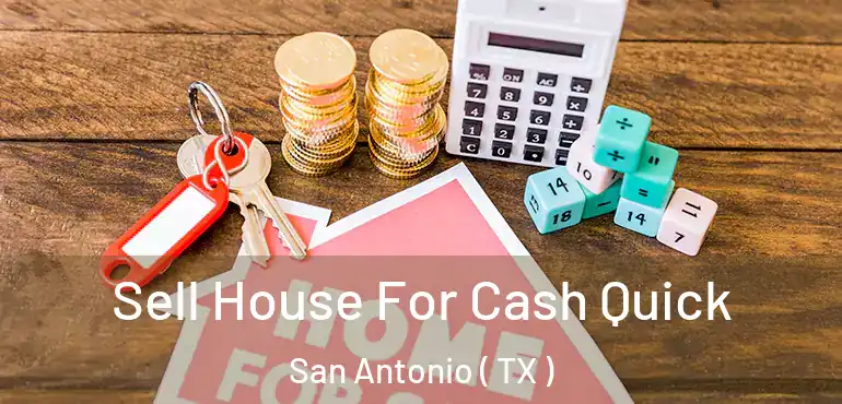  Sell House For Cash Quick San Antonio ( TX )