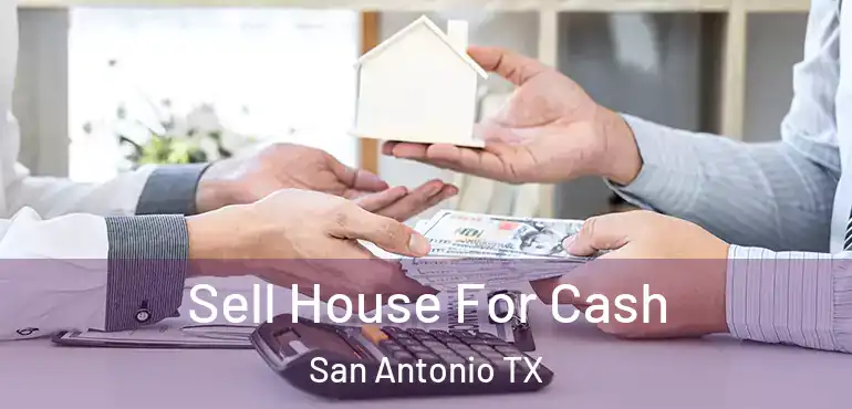  Sell House For Cash San Antonio TX
