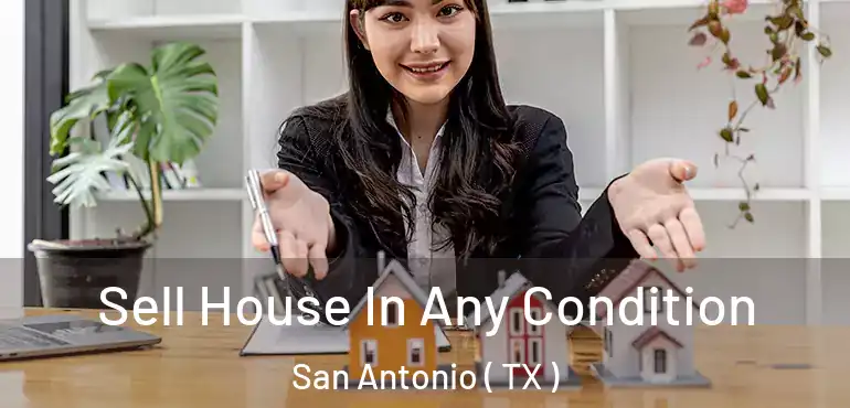  Sell House In Any Condition San Antonio ( TX )