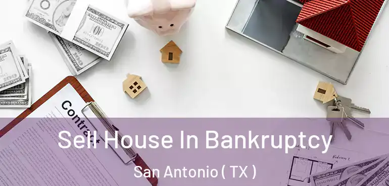  Sell House In Bankruptcy San Antonio ( TX )