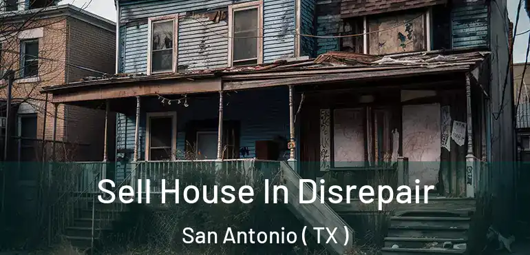  Sell House In Disrepair San Antonio ( TX )