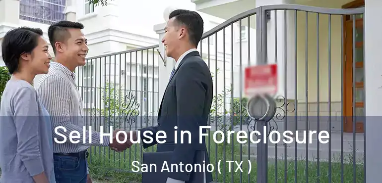  Sell House in Foreclosure San Antonio ( TX )