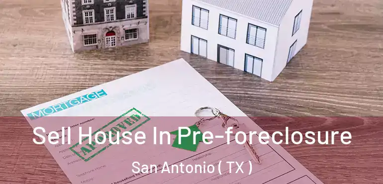  Sell House In Pre-foreclosure San Antonio ( TX )