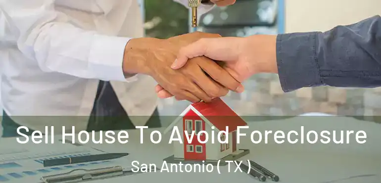 Sell House To Avoid Foreclosure San Antonio ( TX )