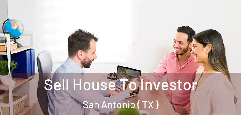  Sell House To Investor San Antonio ( TX )