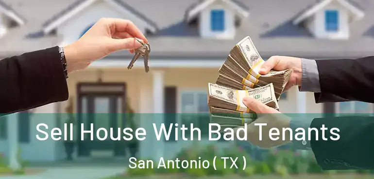  Sell House With Bad Tenants San Antonio ( TX )
