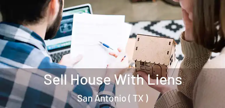  Sell House With Liens San Antonio ( TX )