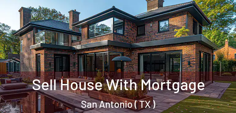  Sell House With Mortgage San Antonio ( TX )