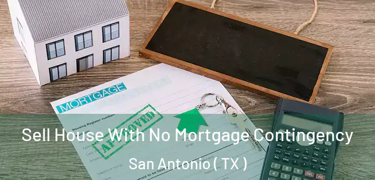  Sell House With No Mortgage Contingency San Antonio ( TX )