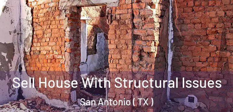  Sell House With Structural Issues San Antonio ( TX )