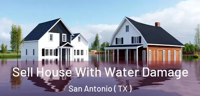  Sell House With Water Damage San Antonio ( TX )