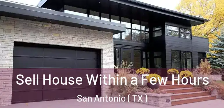  Sell House Within a Few Hours San Antonio ( TX )