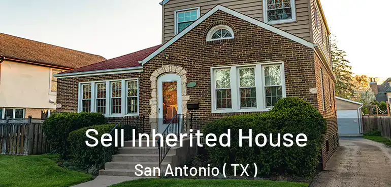  Sell Inherited House San Antonio ( TX )