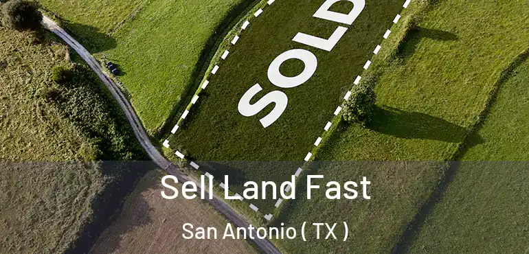  Sell Land Fast San Antonio ( TX )
