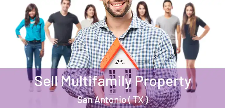  Sell Multifamily Property San Antonio ( TX )