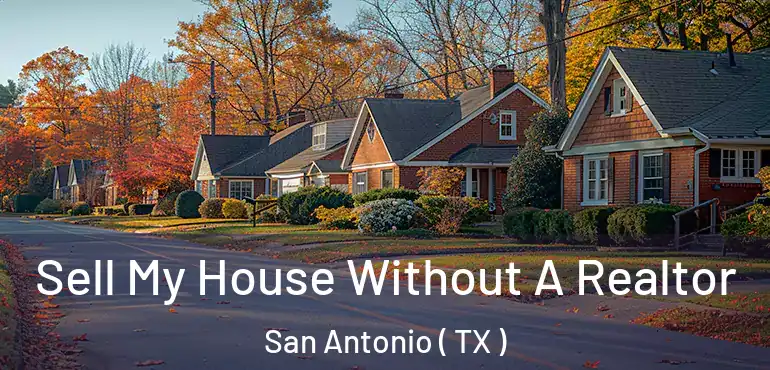  Sell My House Without A Realtor San Antonio ( TX )