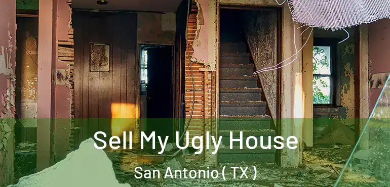  Sell My Ugly House San Antonio ( TX )