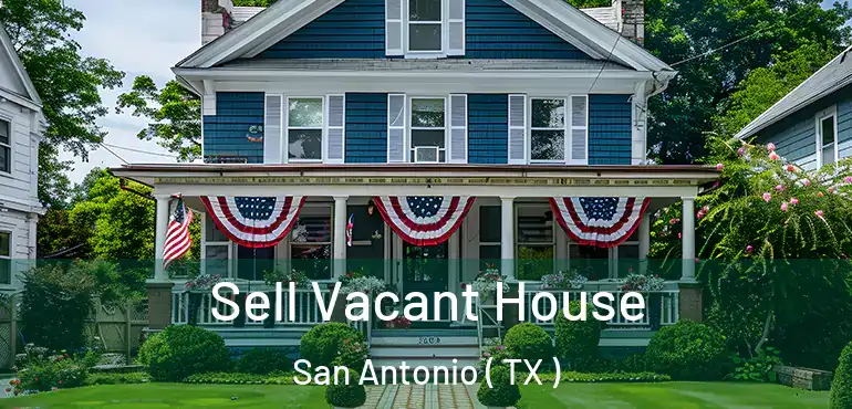  Sell Vacant House San Antonio ( TX )
