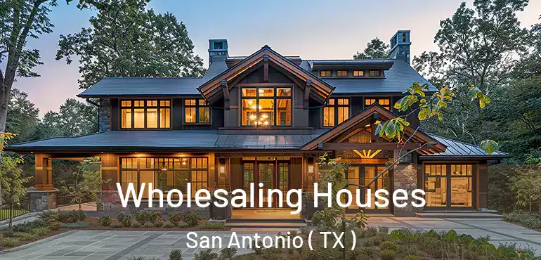  Wholesaling Houses San Antonio ( TX )