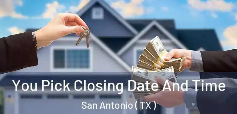  You Pick Closing Date And Time San Antonio ( TX )